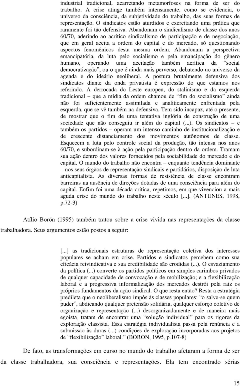 O sindicatos estão aturdidos e exercitando uma prática que raramente foi tão defensiva.