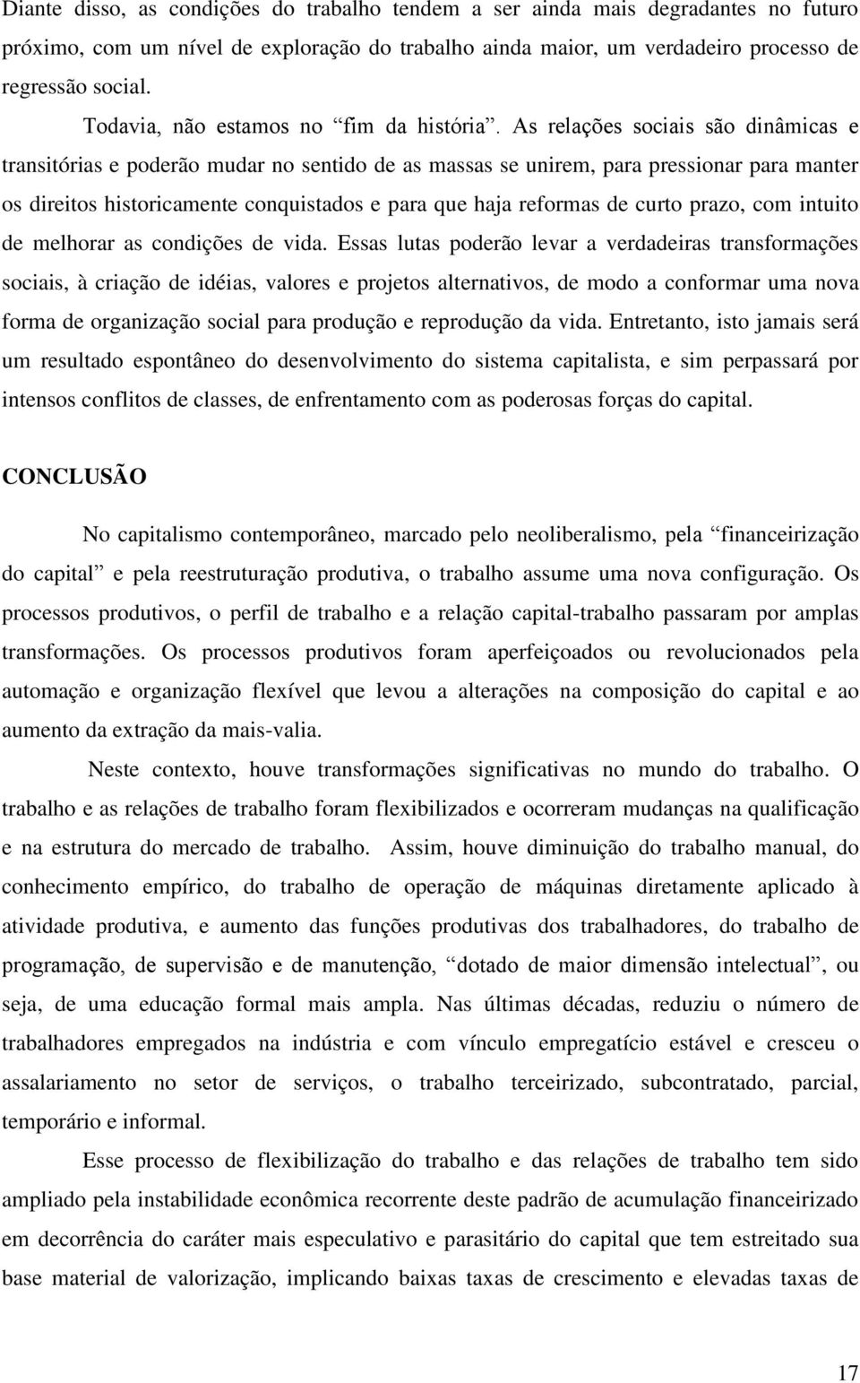 As relações sociais são dinâmicas e transitórias e poderão mudar no sentido de as massas se unirem, para pressionar para manter os direitos historicamente conquistados e para que haja reformas de