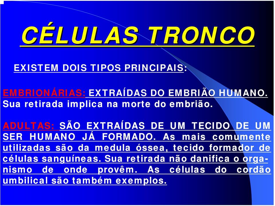 ADULTAS: SÃO EXTRAÍDAS DE UM TECIDO DE UM SER HUMANO JÁ FORMADO.