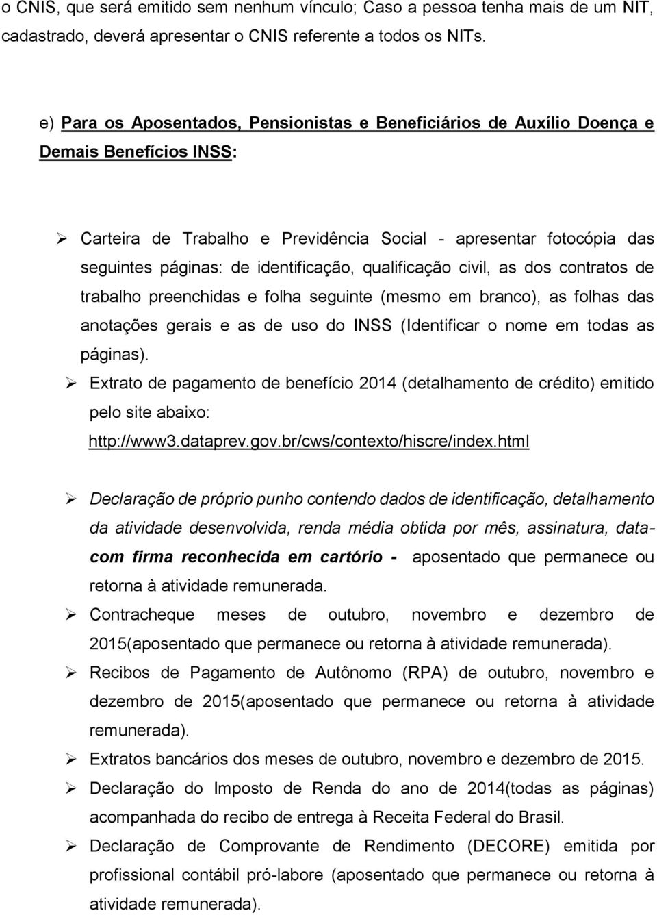 identificação, qualificação civil, as dos contratos de trabalho preenchidas e folha seguinte (mesmo em branco), as folhas das anotações gerais e as de uso do INSS (Identificar o nome em todas as