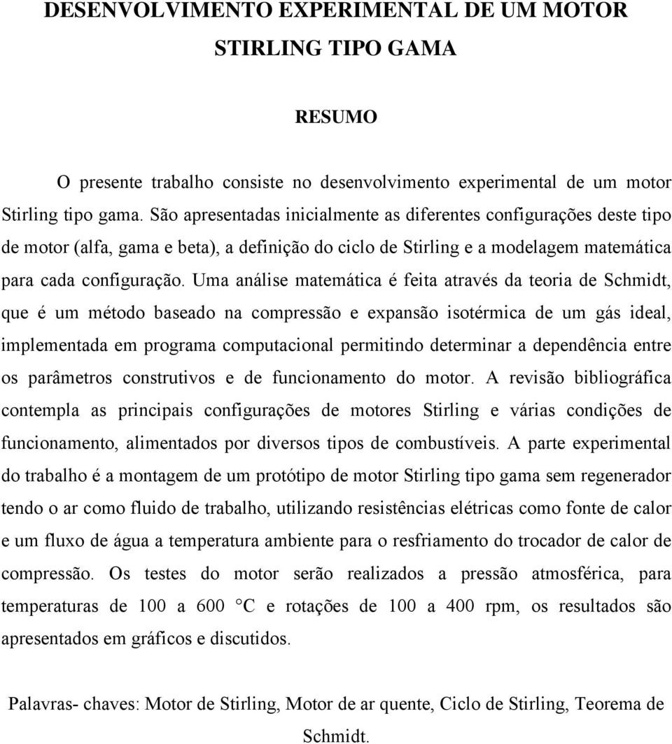 Uma análise matemática é feita através da teoria de Schmidt, que é um método baseado na compressão e expansão isotérmica de um gás ideal, implementada em programa computacional permitindo determinar