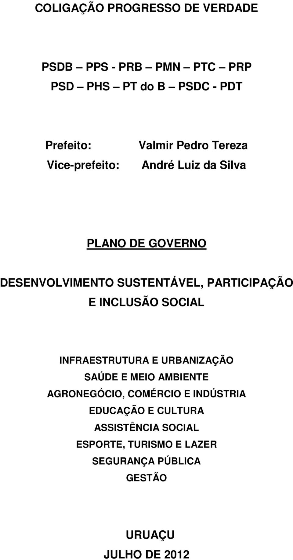 PARTICIPAÇÃO E INCLUSÃO SOCIAL INFRAESTRUTURA E URBANIZAÇÃO SAÚDE E MEIO AMBIENTE AGRONEGÓCIO, COMÉRCIO