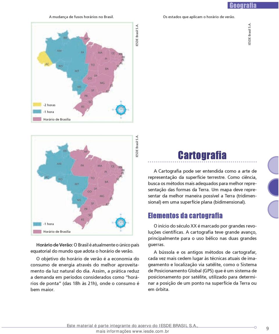 Como ciência, busca os métodos mais adequados para melhor representação das formas da Terra.