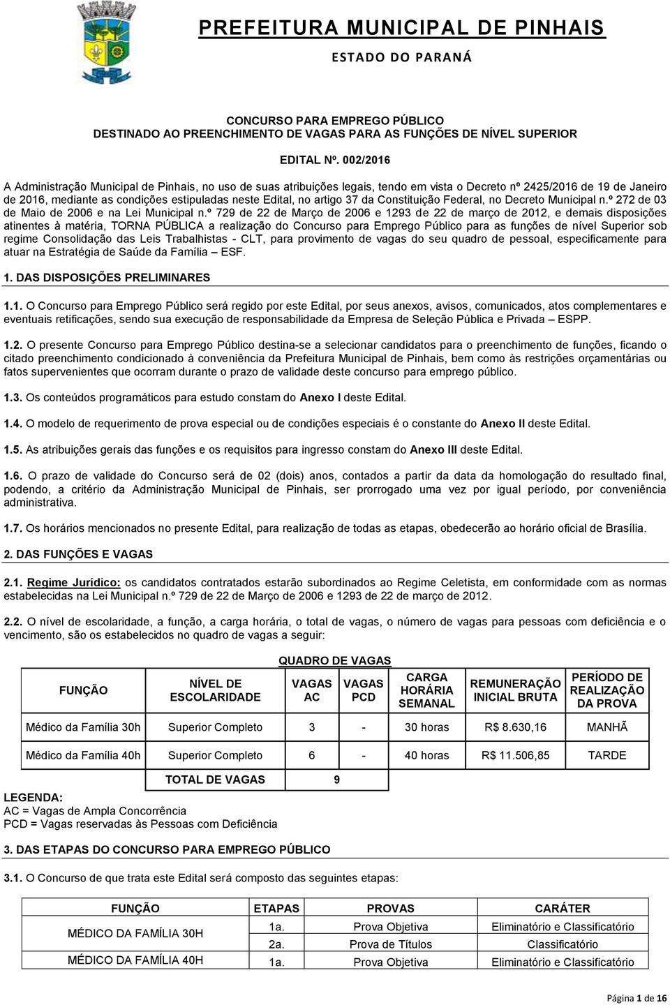 artigo 37 da Constituição Federal, no Decreto Municipal n.º 272 de 03 de Maio de 2006 e na Lei Municipal n.