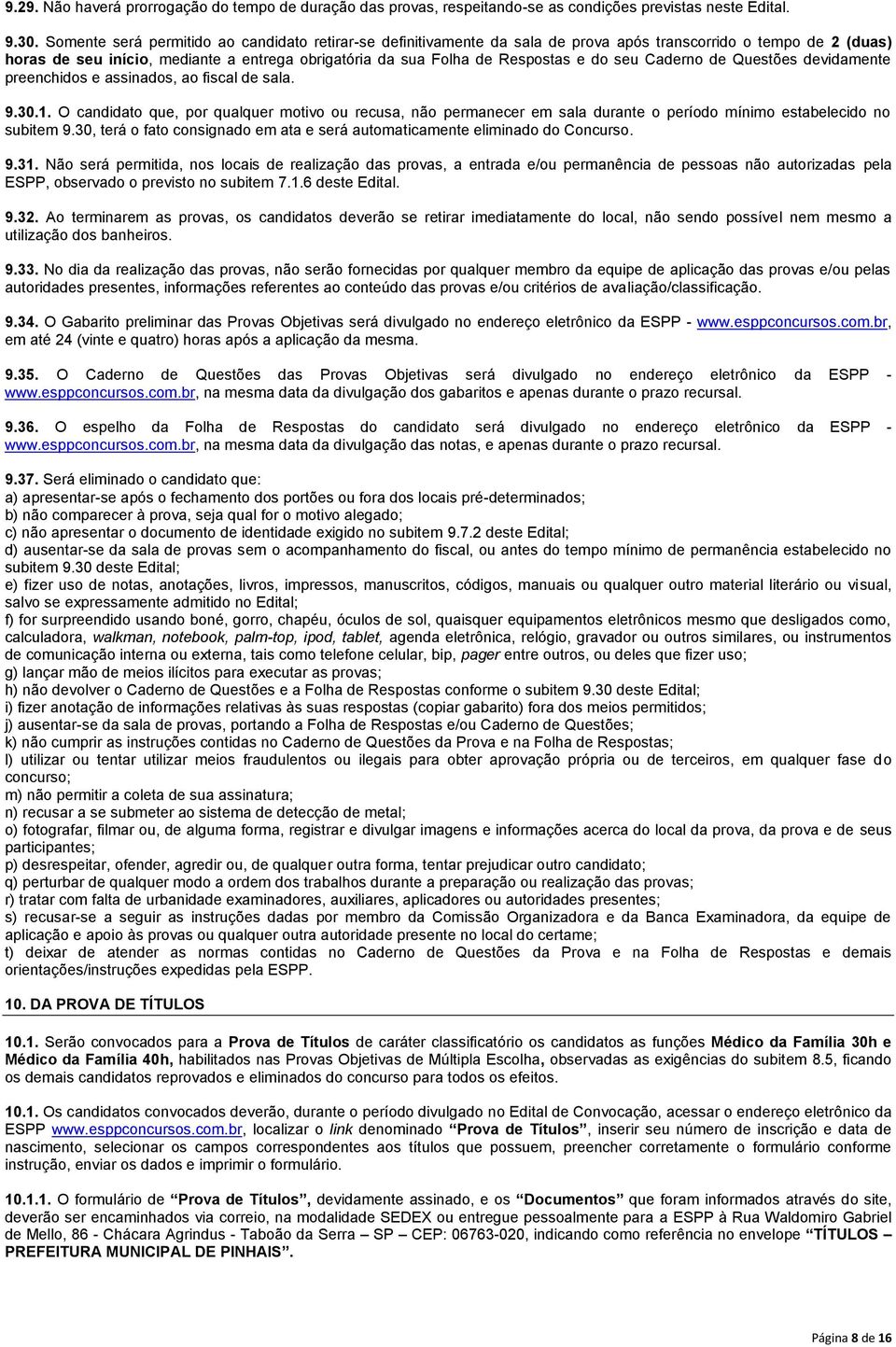 do seu Caderno de Questões devidamente preenchidos e assinados, ao fiscal de sala. 9.30.1.