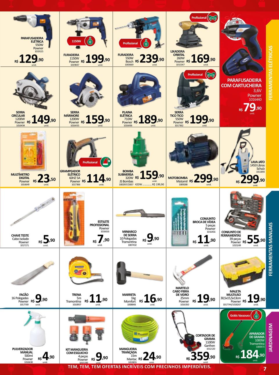 ELÉTRICO 60HZ A 10366 ESTILETE PROFISSIONAL TRENA m Tramontina 1010 106 BOMBA SUBMERSA 320W JS Bombas 1 10023/23 20W.