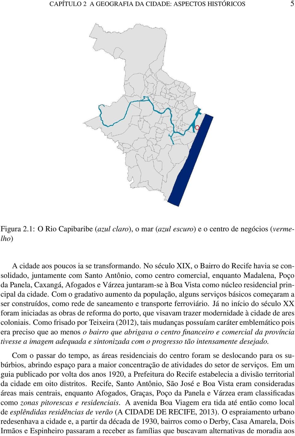 núcleo residencial principal da cidade. Com o gradativo aumento da população, alguns serviços básicos começaram a ser construídos, como rede de saneamento e transporte ferroviário.