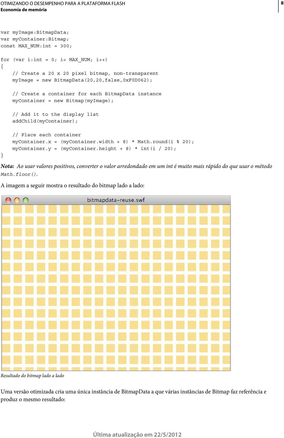 mycontainer.x = (mycontainer.width + 8) * Math.round(i % 20); mycontainer.y = (mycontainer.