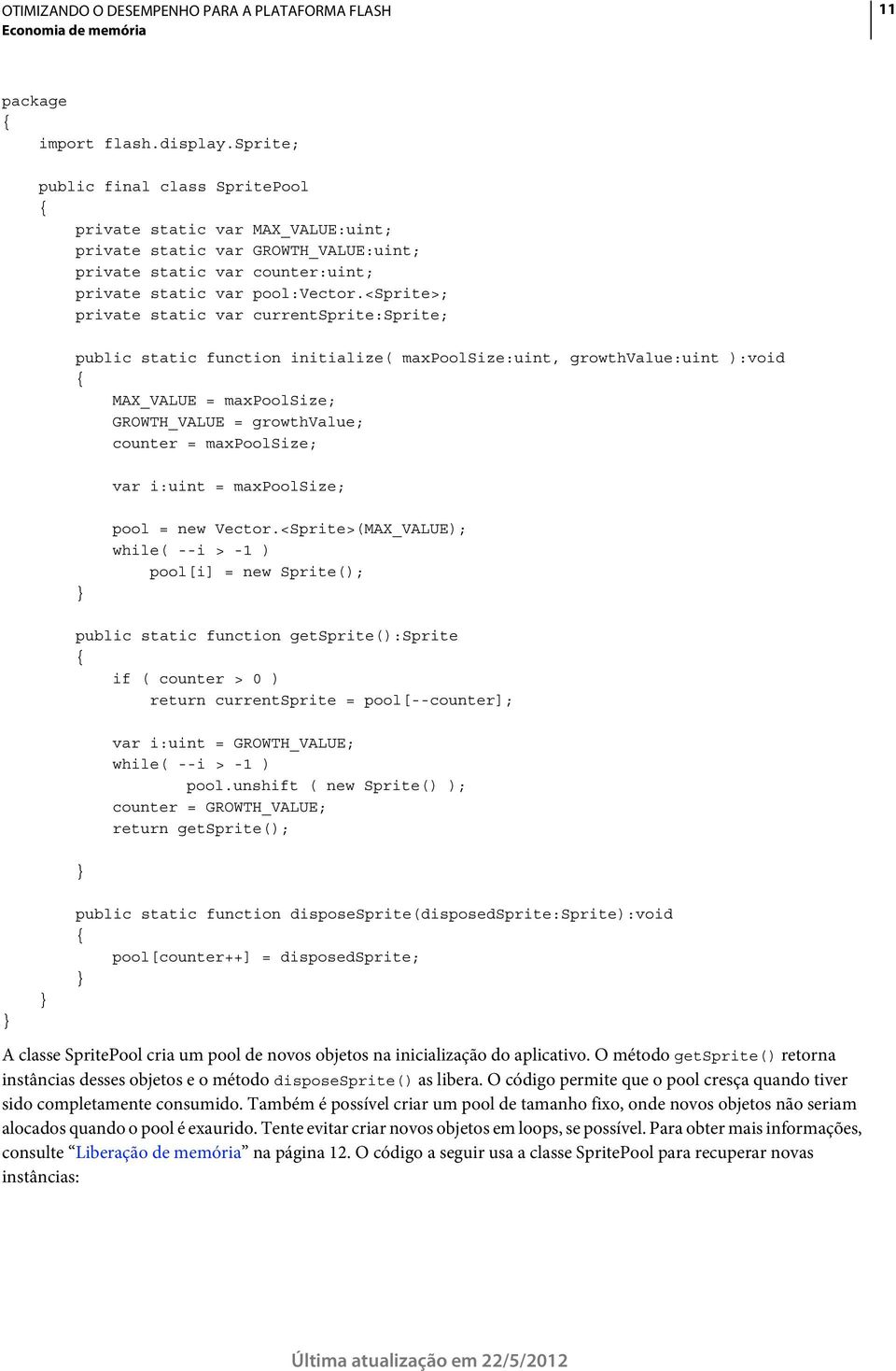 <sprite>; private static var currentsprite:sprite; public static function initialize( maxpoolsize:uint, growthvalue:uint ):void MAX_VALUE = maxpoolsize; GROWTH_VALUE = growthvalue; counter =