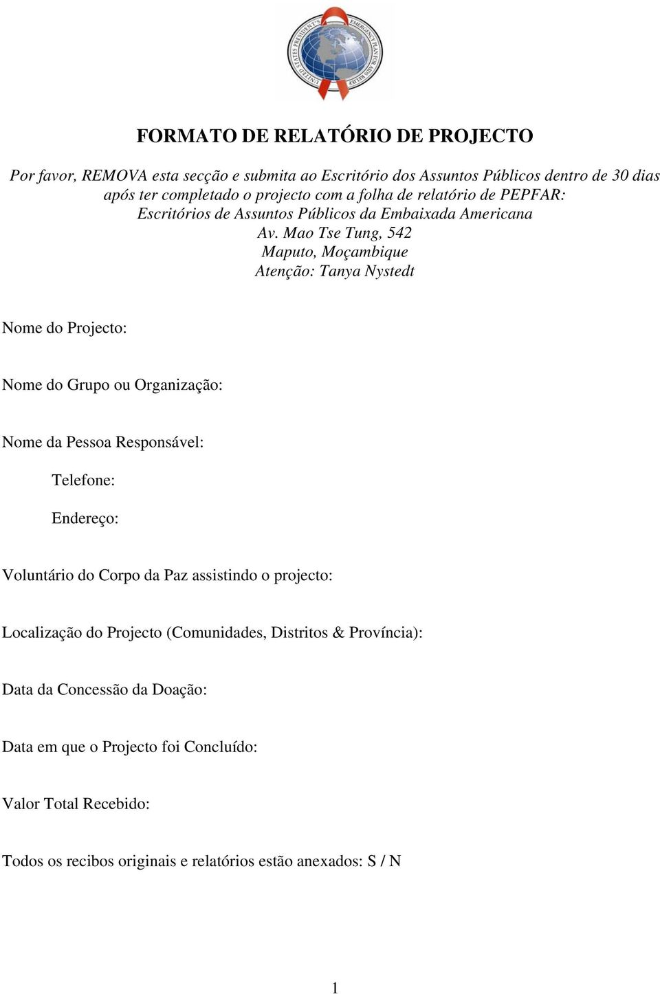 Mao Tse Tung, 542 Maputo, Moçambique Atenção: Tanya Nystedt Nome do Projecto: Nome do Grupo ou Organização: Nome da Pessoa Responsável: Telefone: Endereço: Voluntário