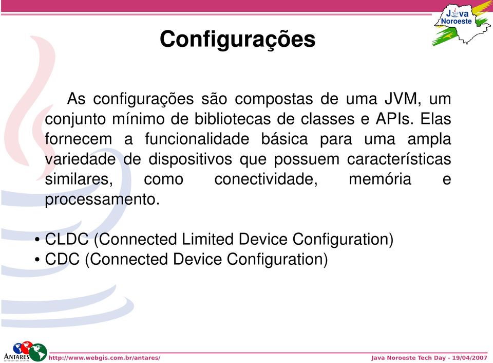 Elas fornecem a funcionalidade básica para uma ampla variedade de dispositivos que