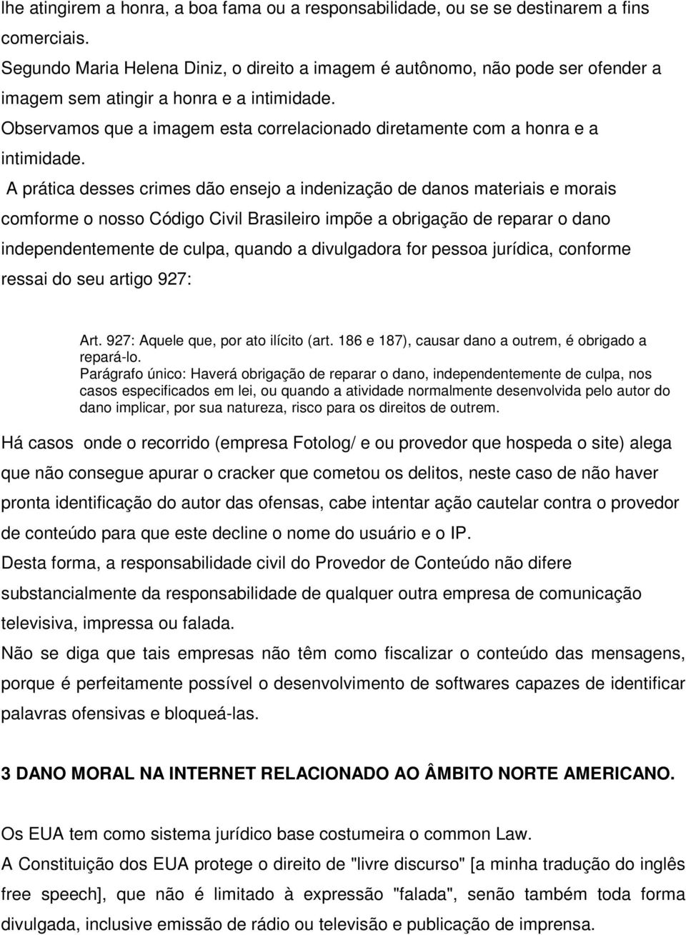 Observamos que a imagem esta correlacionado diretamente com a honra e a intimidade.