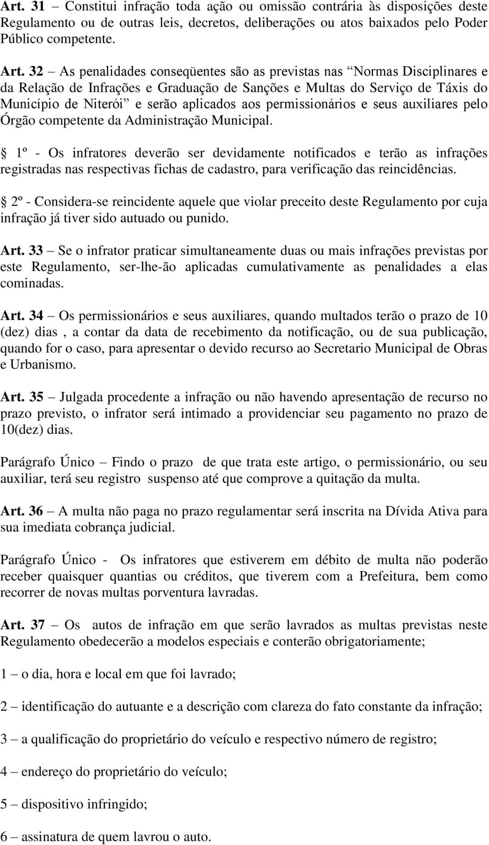 permissionários e seus auxiliares pelo Órgão competente da Administração Municipal.