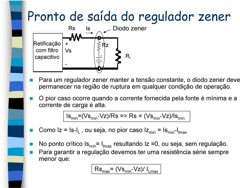 O pior caso ocorre quando a corrente fornecida pela fonte é mínima e a corrente de carga é alta.