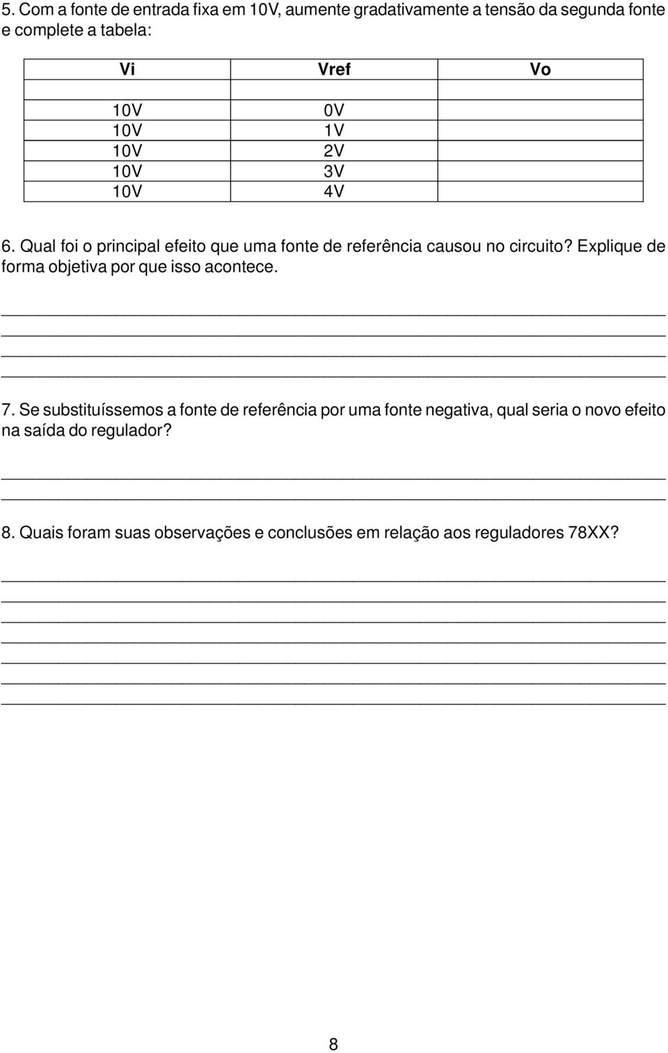 Explique de forma objetiva por que isso acontece. 7.