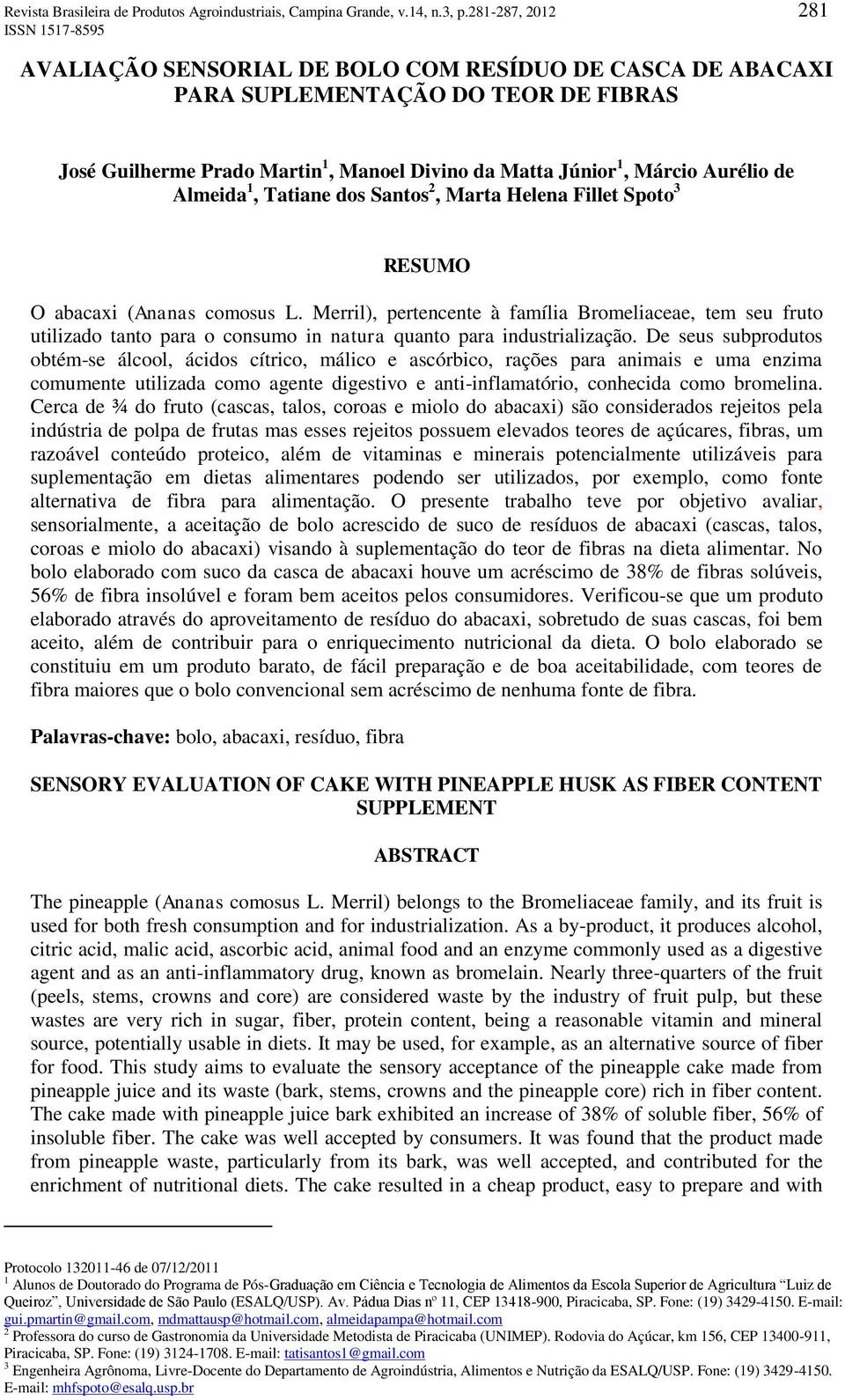 Márcio Aurélio de Almeida 1, Tatiane dos Santos 2, Marta Helena Fillet Spoto 3 RESUMO O abacaxi (Ananas comosus L.