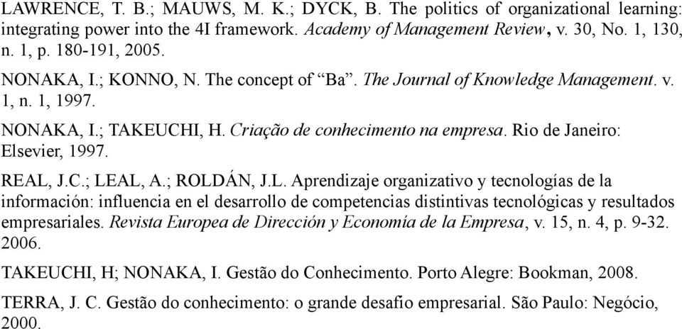 ; ROLDÁN, J.L. Aprendizaje organizativo y tecnologías de la información: influencia en el desarrollo de competencias distintivas tecnológicas y resultados empresariales.