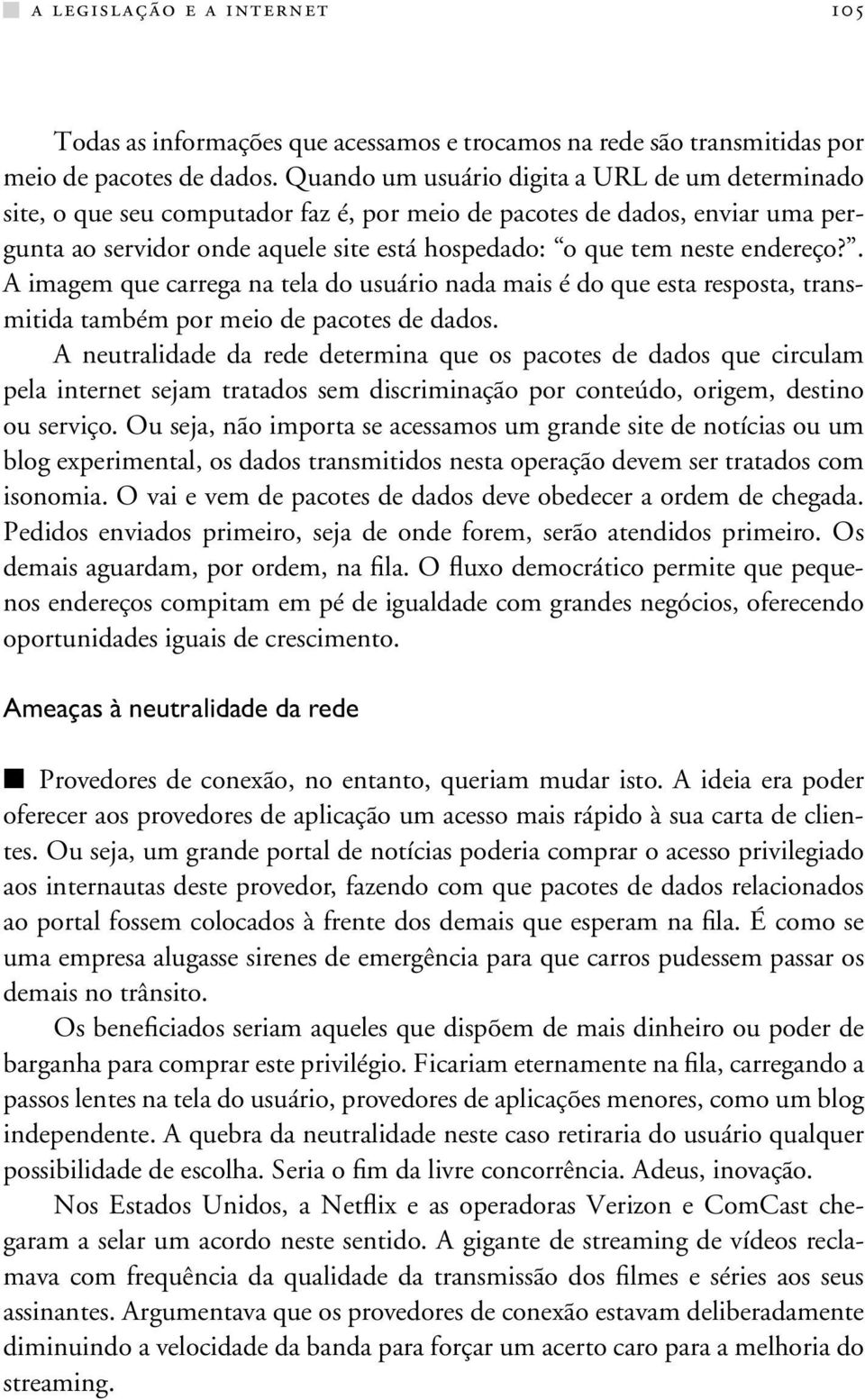 endereço?. A imagem que carrega na tela do usuário nada mais é do que esta resposta, transmitida também por meio de pacotes de dados.