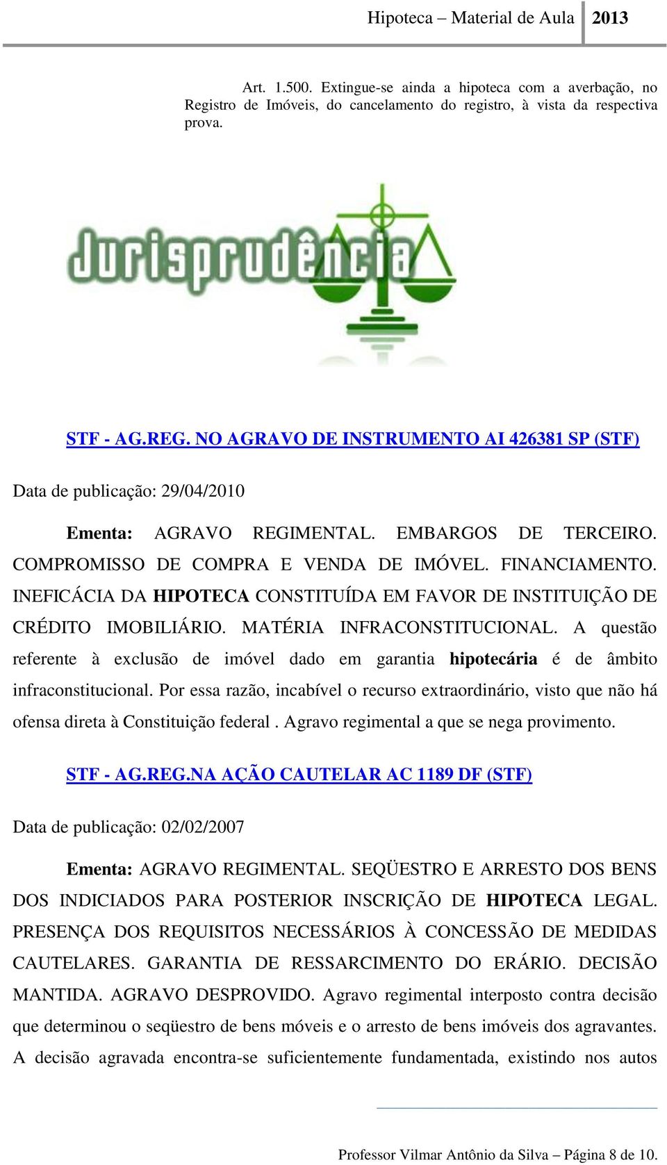 INEFICÁCIA DA HIPOTECA CONSTITUÍDA EM FAVOR DE INSTITUIÇÃO DE CRÉDITO IMOBILIÁRIO. MATÉRIA INFRACONSTITUCIONAL.