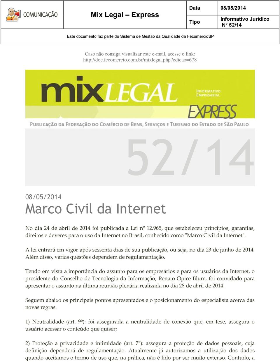 965, que estabeleceu princípios, garantias, direitos e deveres para o uso da Internet no Brasil, conhecido como "Marco Civil da Internet".