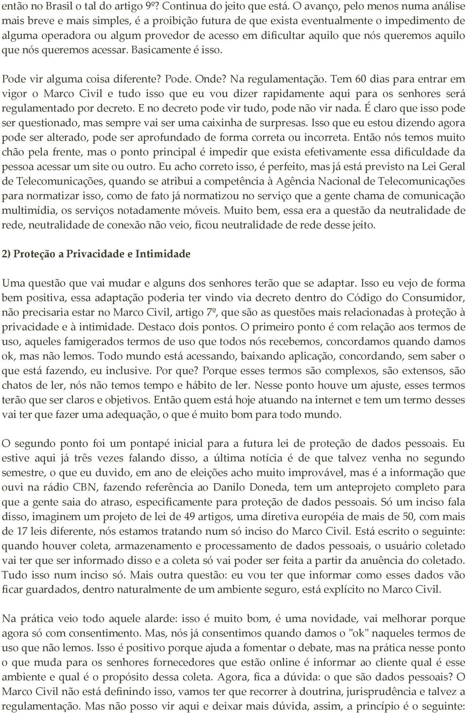 nós queremos aquilo que nós queremos acessar. Basicamente é isso. Pode vir alguma coisa diferente? Pode. Onde? Na regulamentação.