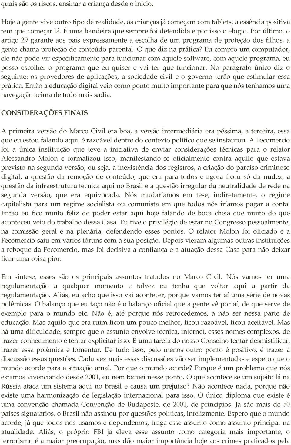 Por último, o artigo 29 garante aos pais expressamente a escolha de um programa de proteção dos filhos, a gente chama proteção de conteúdo parental. O que diz na prática?