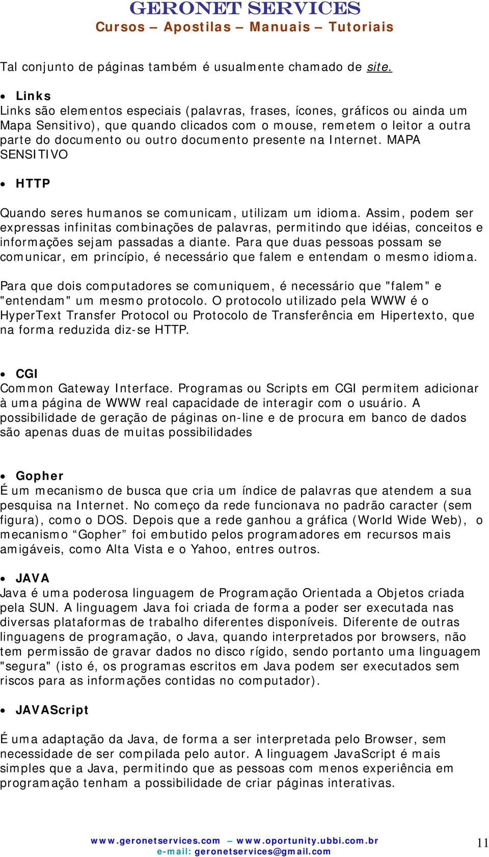 presente na Internet. MAPA SENSITIVO HTTP Quando seres humanos se comunicam, utilizam um idioma.