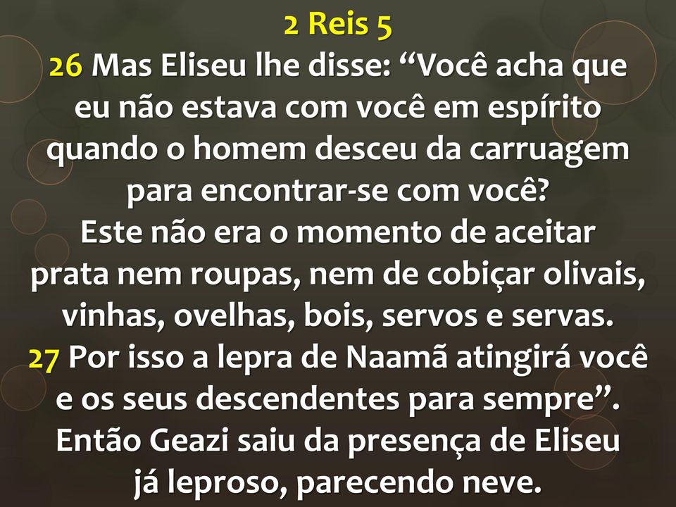 Este não era o momento de aceitar prata nem roupas, nem de cobiçar olivais, vinhas, ovelhas, bois,