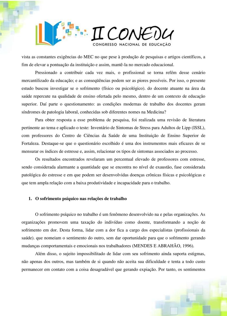 Por isso, o presente estudo buscou investigar se o sofrimento (físico ou psicológico).