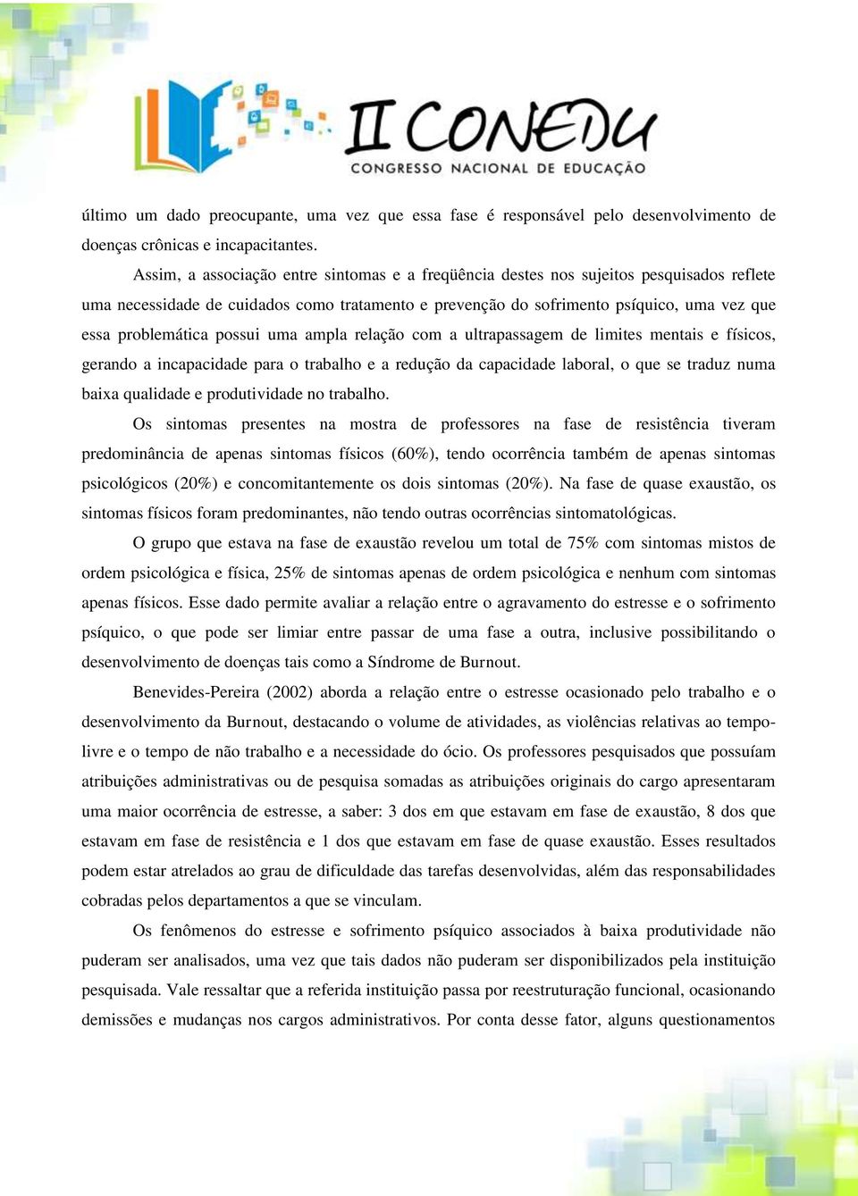 possui uma ampla relação com a ultrapassagem de limites mentais e físicos, gerando a incapacidade para o trabalho e a redução da capacidade laboral, o que se traduz numa baixa qualidade e