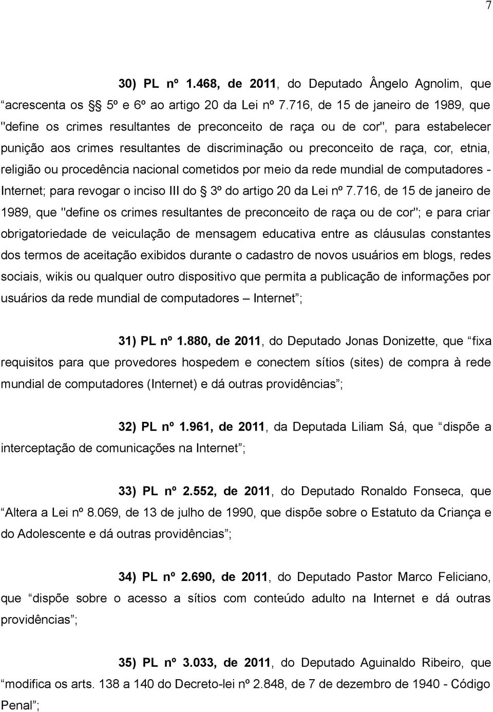 etnia, religião ou procedência nacional cometidos por meio da rede mundial de computadores - Internet; para revogar o inciso III do 3º do artigo 20 da Lei nº 7.