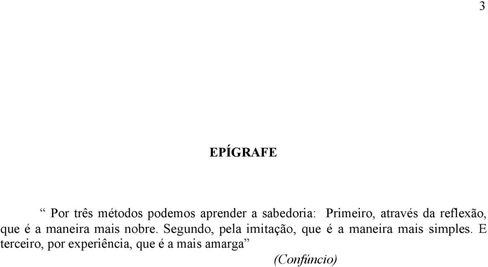 Segundo, pela imitação, que é a maneira mais simples.