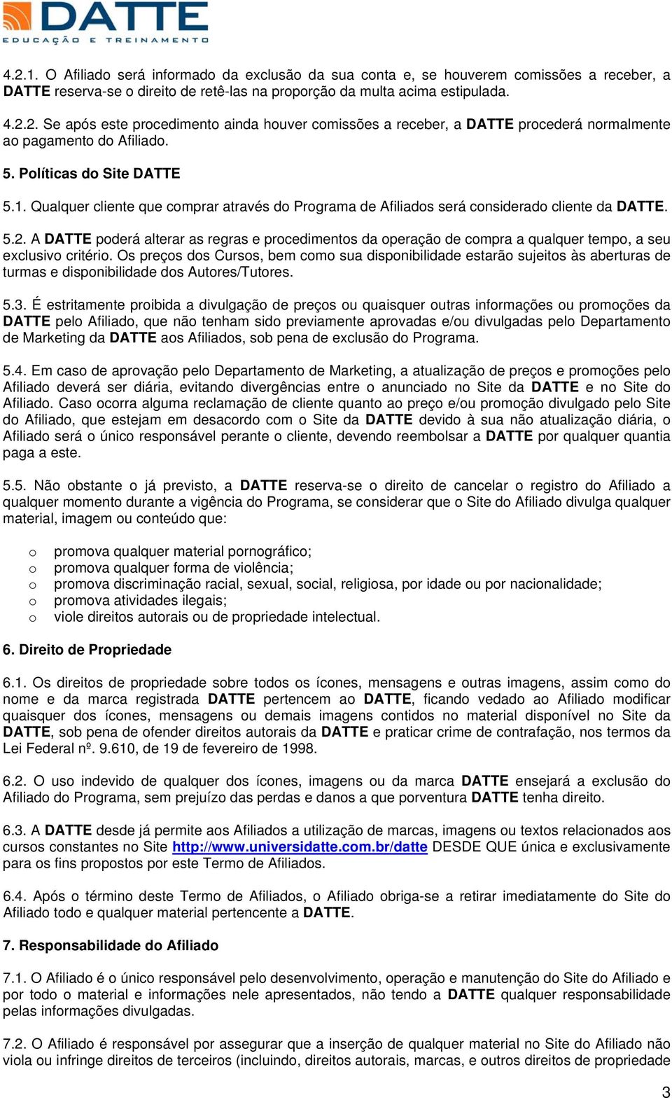 A DATTE pderá alterar as regras e prcediments da peraçã de cmpra a qualquer temp, a seu exclusiv critéri.