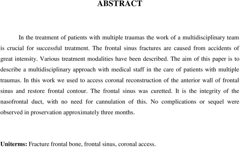 The aim of this paper is to describe a multidisciplinary approach with medical staff in the care of patients with multiple traumas.