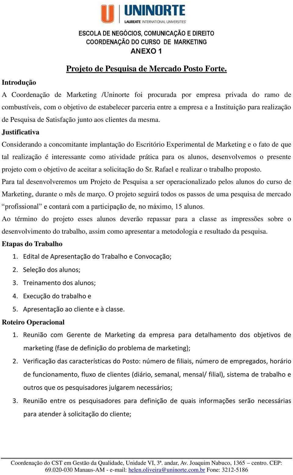 Satisfação junto aos clientes da mesma.