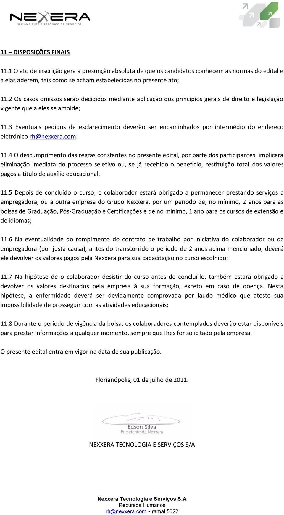 3 Eventuais pedidos de esclarecimento deverão ser encaminhados por intermédio do endereço eletrônico rh@nexxera.com; 11.