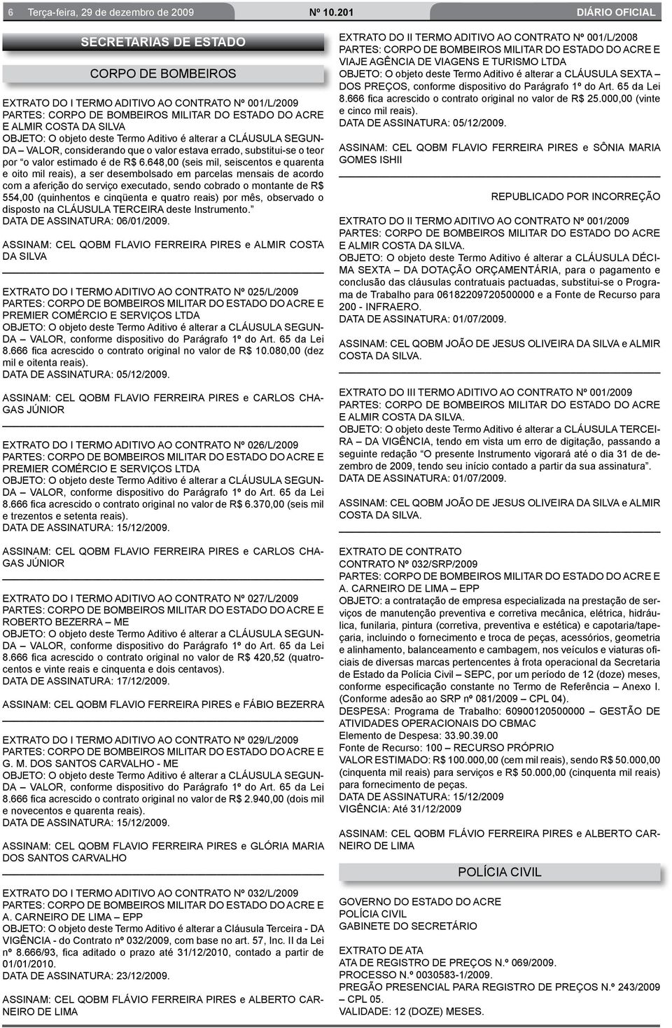 648,00 (seis mil, seiscentos e quarenta e oito mil reais), a ser desembolsado em parcelas mensais de acordo com a aferição do serviço executado, sendo cobrado o montante de R$ 554,00 (quinhentos e