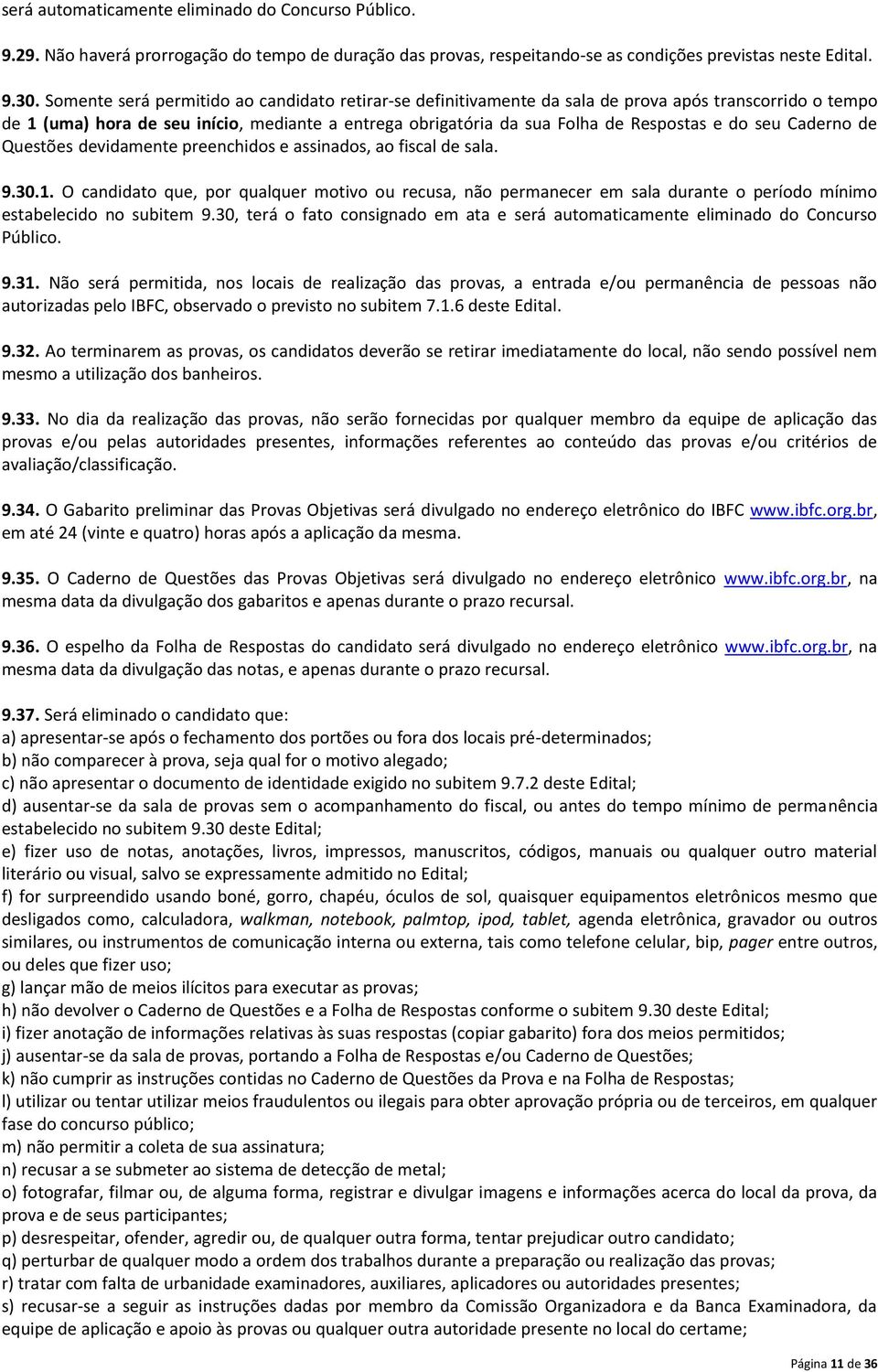 seu Caderno de Questões devidamente preenchidos e assinados, ao fiscal de sala. 9.30.1.