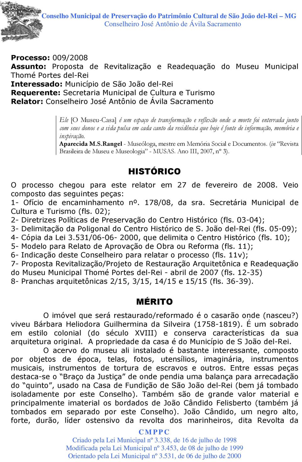 memória e inspiração. Aparecida M.S.Rangel - Museóloga, mestre em Memória Social e Documentos. (in Revista Brasileira de Museu e Museologia - MUSAS. Ano III, 2007, nº 3).