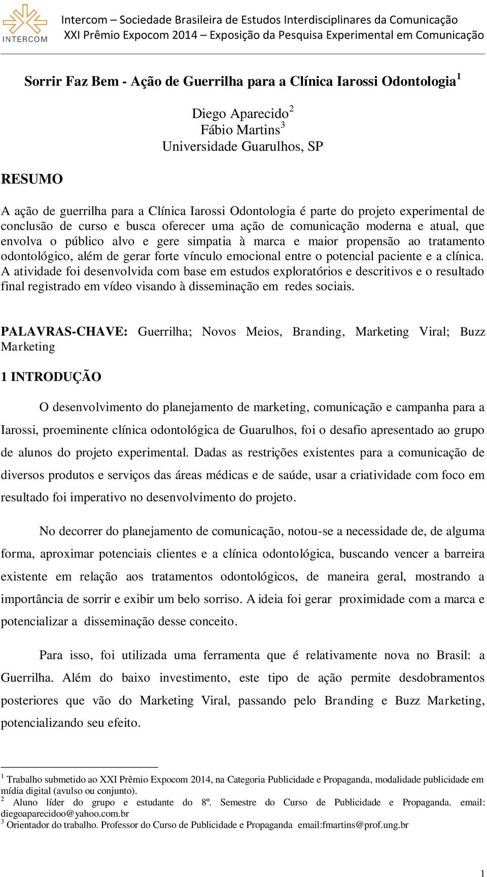 odontológico, além de gerar forte vínculo emocional entre o potencial paciente e a clínica.