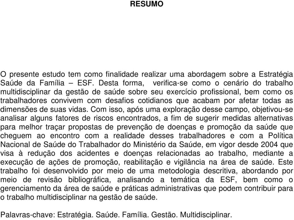 afetar todas as dimensões de suas vidas.