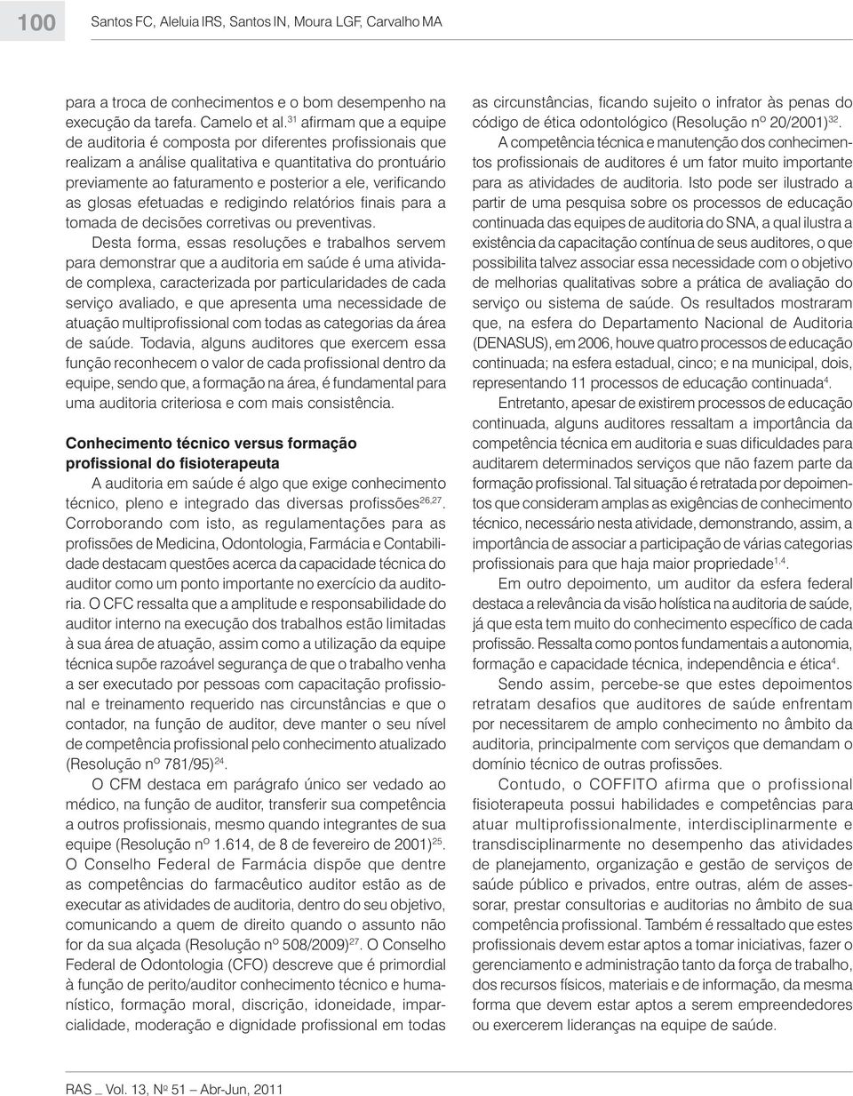 as glosas efetuadas e redigindo relatórios finais para a tomada de decisões corretivas ou preventivas.