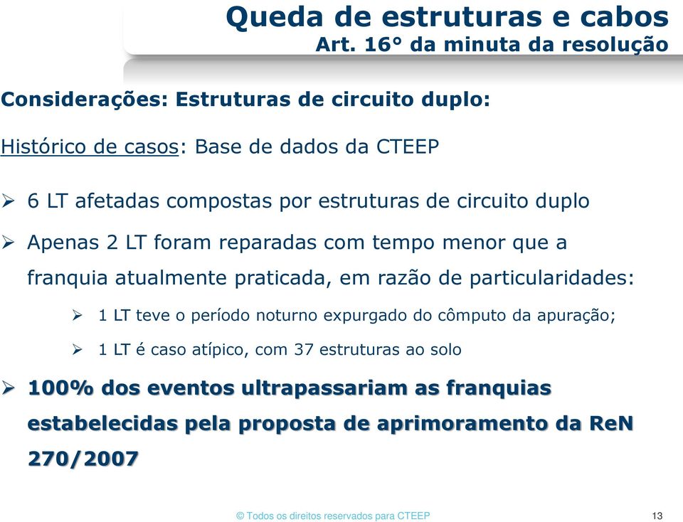 1 LT teve o período noturno expurgado do cômputo da apuração; 1 LT é caso atípico, com 37 estruturas ao solo 100% dos eventos