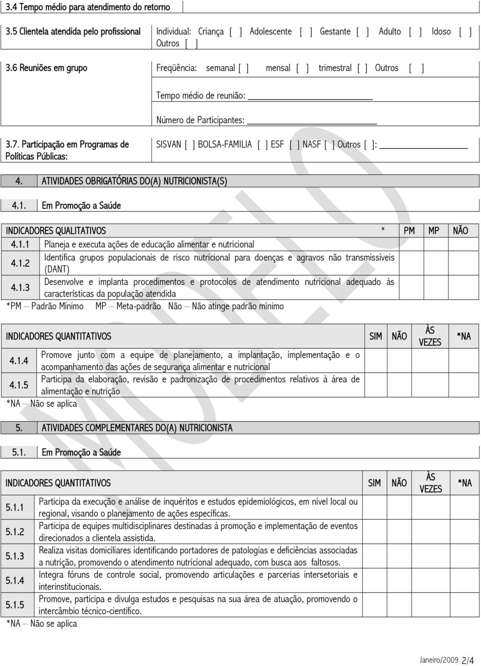 Participação em Programas de Políticas Públicas: SISVAN [ ] BOLSA-FAMILIA [ ] ESF [ ] NASF [ ] Outros [ ]: 4. ATIVIDADES OBRIGATÓRIAS DO(A) NUTRICIONISTA(S) 4.1.