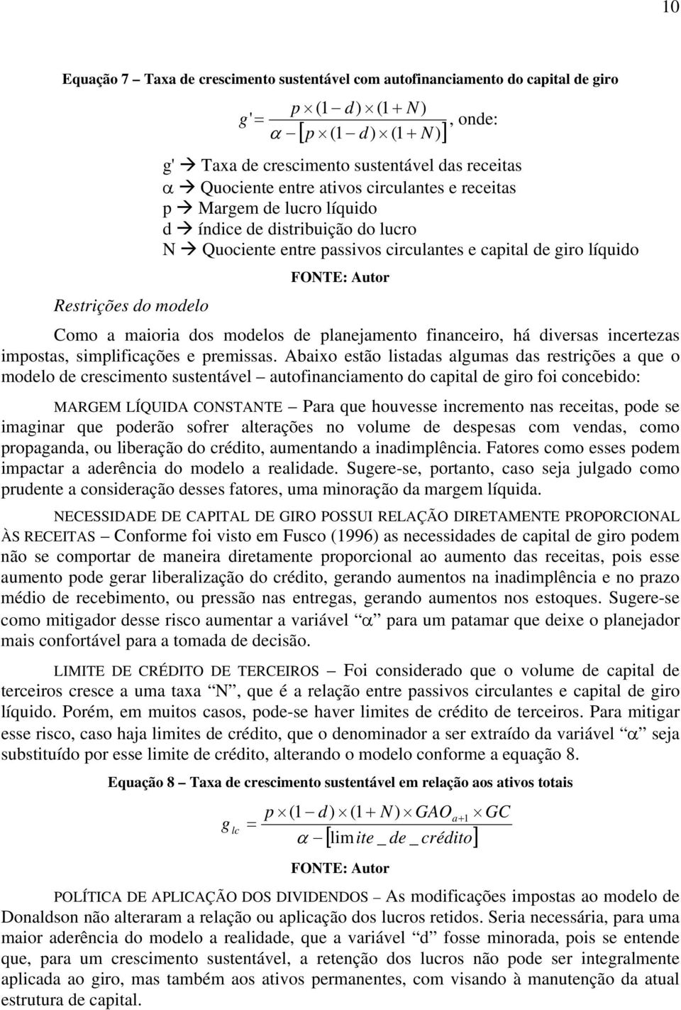 a maioria dos modelos de planejamento financeiro, há diversas incertezas impostas, simplificações e premissas.