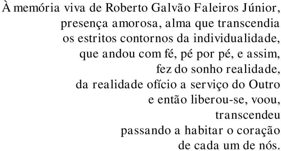 individualidade, que andou com fé, pé por pé, e assim, fez do sonho realidade, da realidade