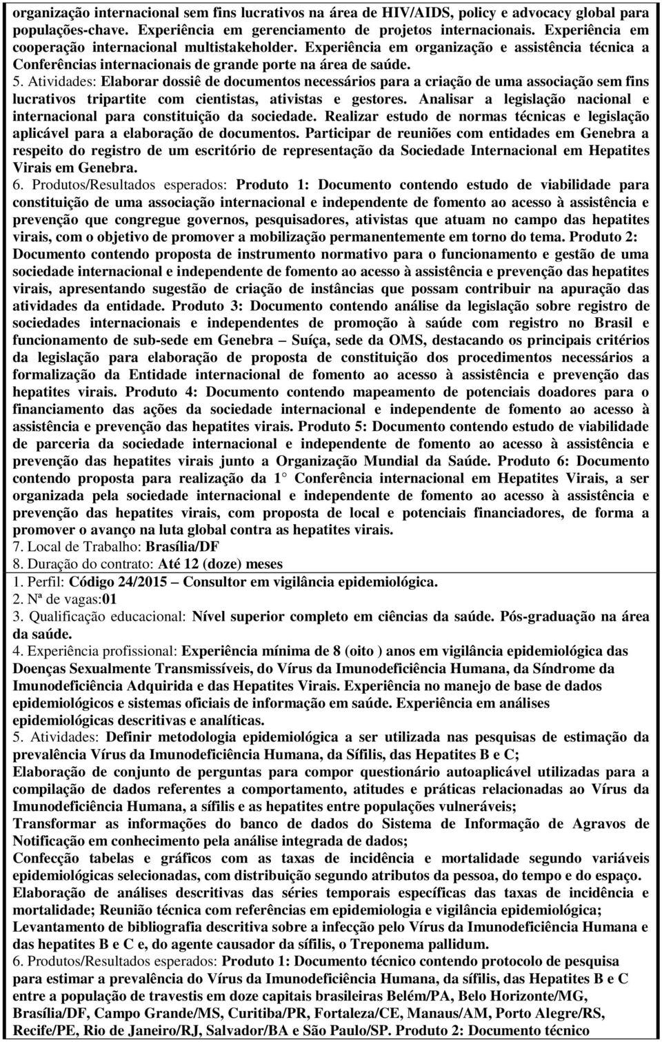 Atividades: Elaborar dossiê de documentos necessários para a criação de uma associação sem fins lucrativos tripartite com cientistas, ativistas e gestores.