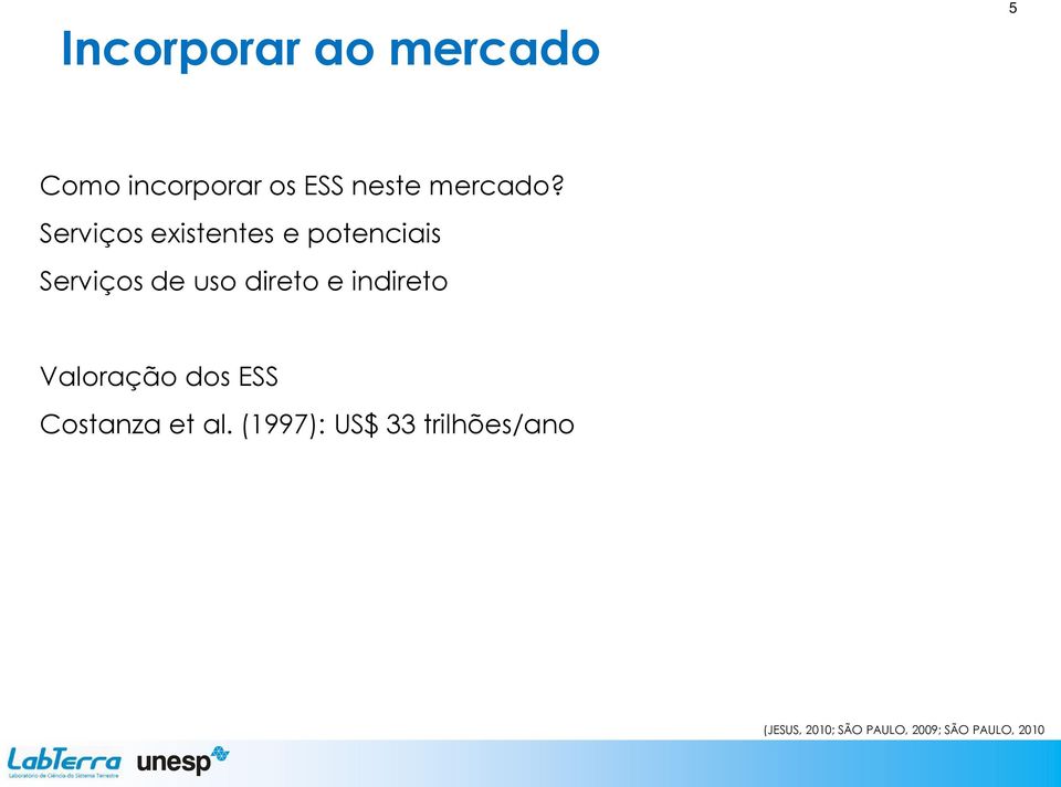 Serviços existentes e potenciais Serviços de uso direto e