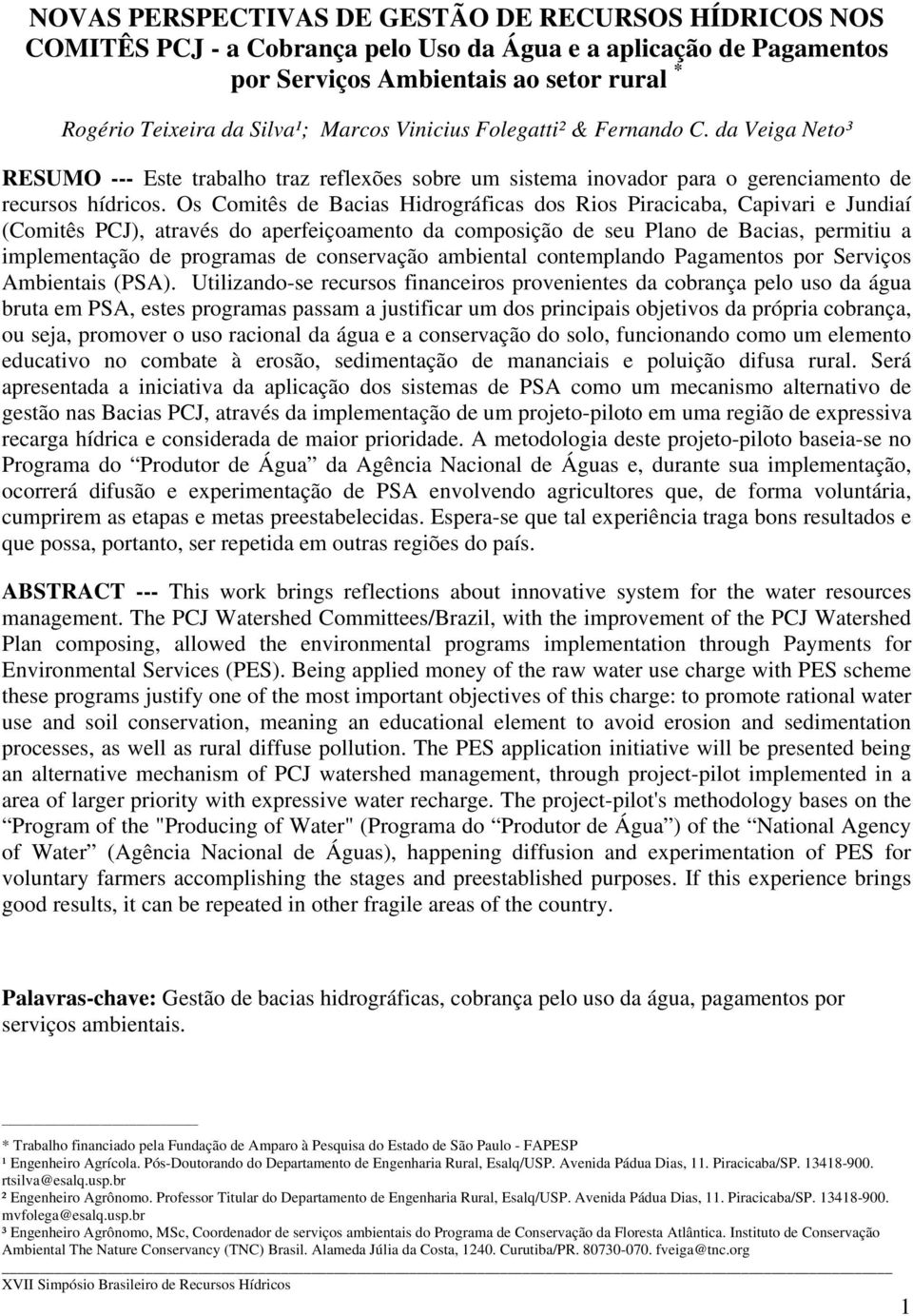 Os Comitês de Bacias Hidrográficas dos Rios Piracicaba, Capivari e Jundiaí (Comitês PCJ), através do aperfeiçoamento da composição de seu Plano de Bacias, permitiu a implementação de programas de