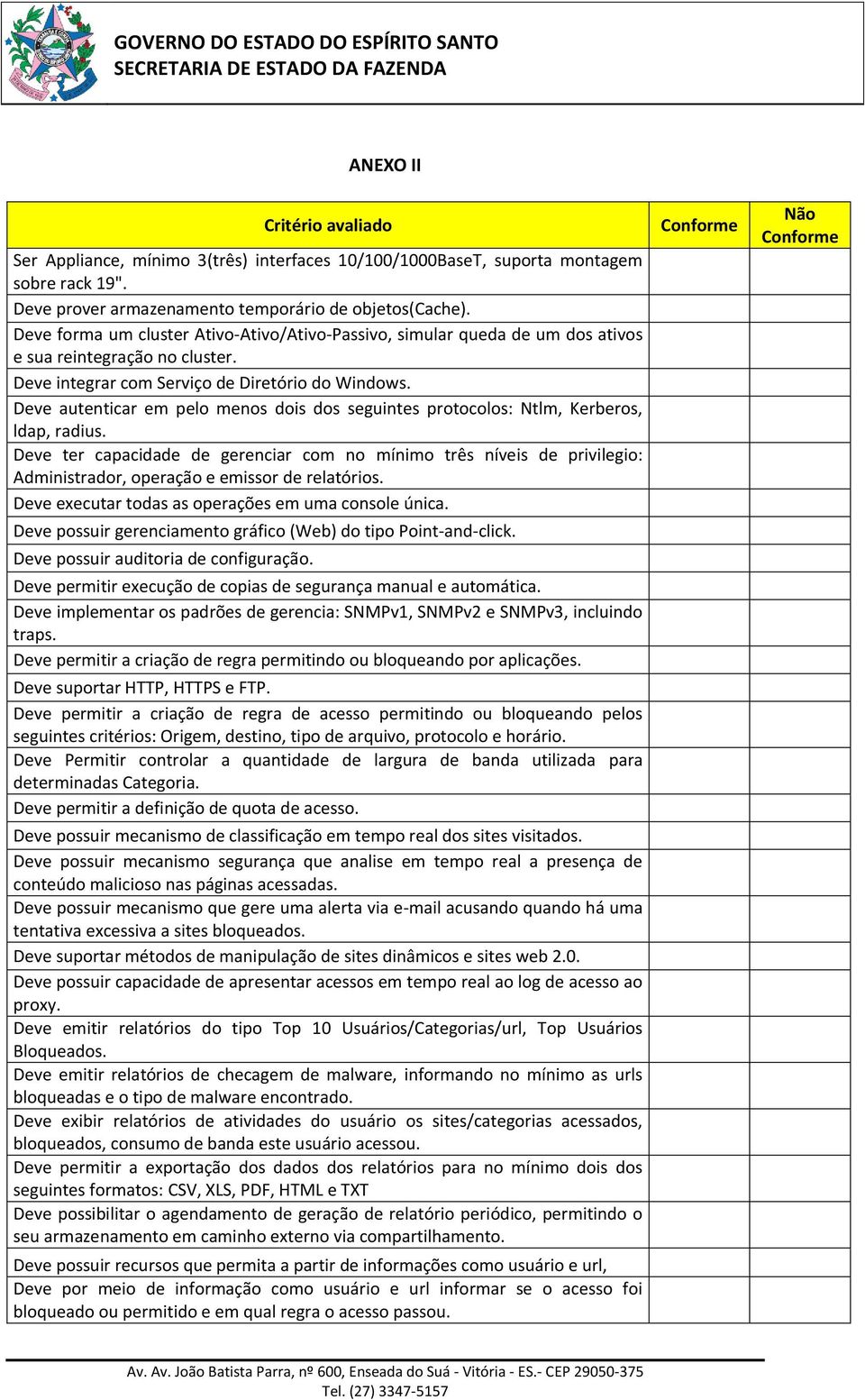 Deve autenticar em pelo menos dois dos seguintes protocolos: Ntlm, Kerberos, ldap, radius.